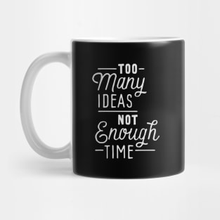 Too many ideas not enough time Mug